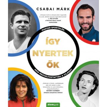   Csabai Márk - Így nyertek ők - Magyar sportolók, akik megváltoztatták a világot