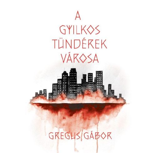 Gregus Gábor - A gyilkos tündérek városa