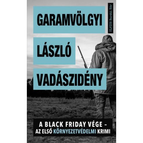 Garamvölgyi László - Vadászidény - A Black Friday vége - az első környezetvédelmi krimi