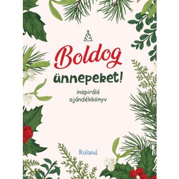   Lengyel Orsolya (Szerk.) - Boldog ünnepeket! - Inspiráló ajándékkönyv