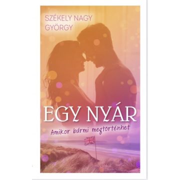   Székely Nagy György - Egy nyár - Amikor bármi megtörténhet