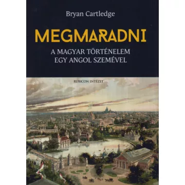   Bryan Cartledge - Megmaradni - A magyar történelem egy angol szemével
