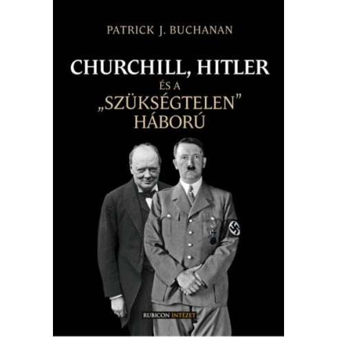 Patrick J. Buchanan - Churchill, Hitler és a "szükségtelen" háború