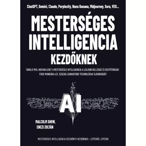 Mesterséges intelligencia kezdőknek - Enczi Zoltán, Malcolm Show (kötött áras) 