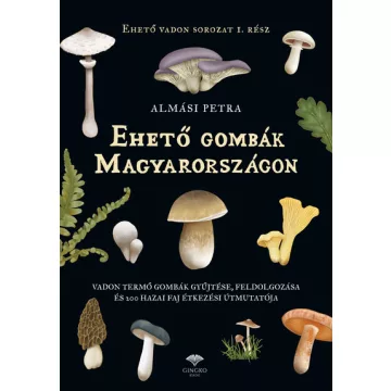   Ehető gombák Magyarországon - Almási Petra (kötött áras) 