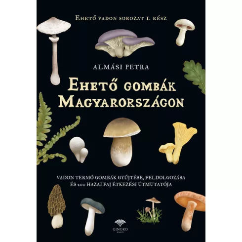 Ehető gombák Magyarországon - Almási Petra (kötött áras) 
