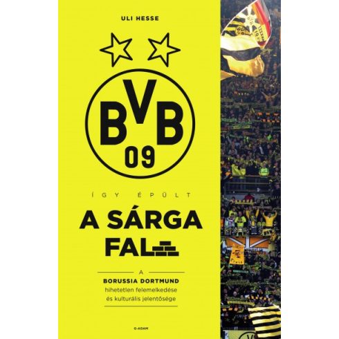 Uli Hesse - Így épült a Sárga Fal - A Borussia Dortmund hihetetlen felemelkedése és kulturális jelentősége 