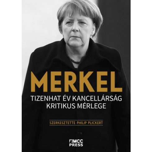 Philip Plickert - Merkel - Tizenhat év kancellárság kritikus mérlege