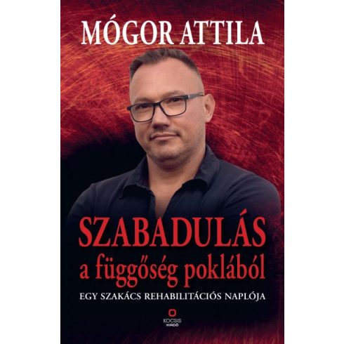 Mógor Attila - Szabadulás a függőség poklából - Egy szakács rehabilitációs naplója 