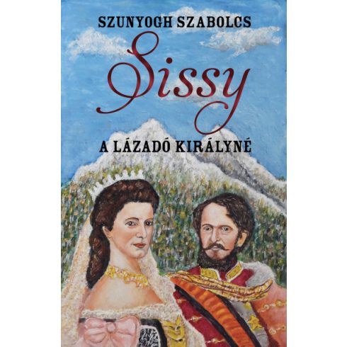 Szunyogh Szabolcs - Sissy - A lázadó királyné