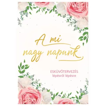   Orosz Andrea - A mi nagy napunk - Esküvőtervezés lépésről lépésre