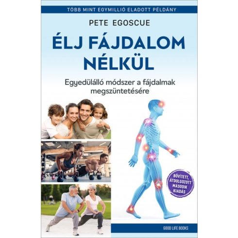 Pete Egoscue - Élj fájdalom nélkül - Egyedülálló módszer a fájdalmak megszüntetésére