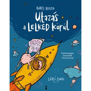   Utazás a lelked körül - Pszichológiai ismeretek 7 éves kortól - Barcs Kriszta