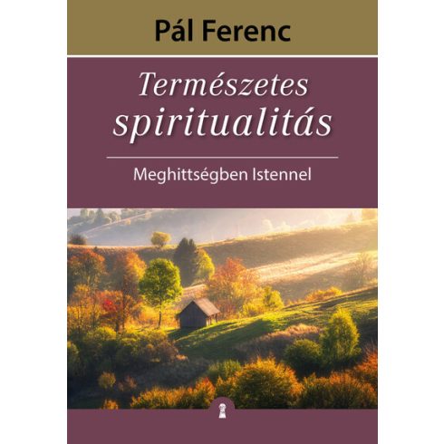 Természetes spiritualitás - Meghittségben Istennel -  Pál Ferenc