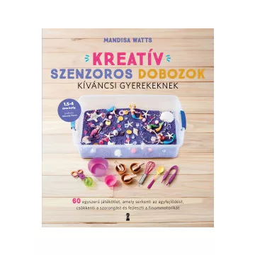   Kreatív szenzoros dobozok kíváncsi gyerekeknek -Mandisa Watts