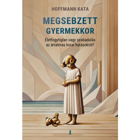 Megsebzett gyermekkor - Hoffmann Kata (kötött áras)