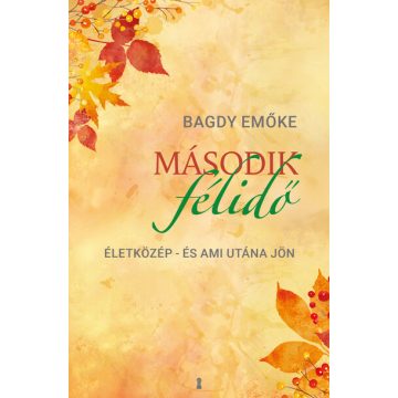   Második félidő - Életközép - és ami utána jön - Bagdy Emőke (kötött áras) 