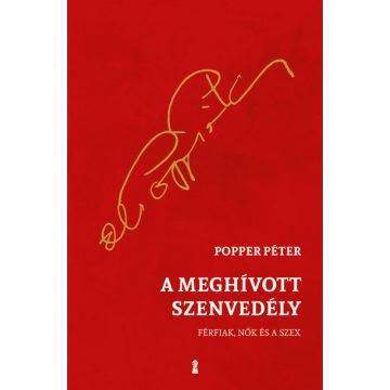   A meghívott szenvedély - Férfiak, nők és a szex - Popper Péter (kötött áras) 
