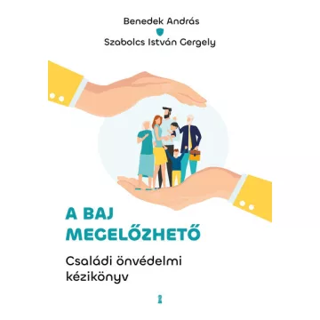   A baj megelőzhető - Családi önvédelmi kézikönyv - Benedek András, Szabolcs István Gergely (kötött áras) 
