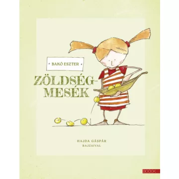 Zöldségmesék - Bakó Eszter (már nem kötött áras) 