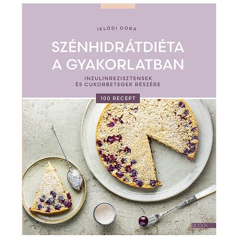 Szénhidrátdiéta a gyakorlatban - Inzulinrezisztensek és cukorbetegek részére - Iklódi Dóra (kötött áras) 