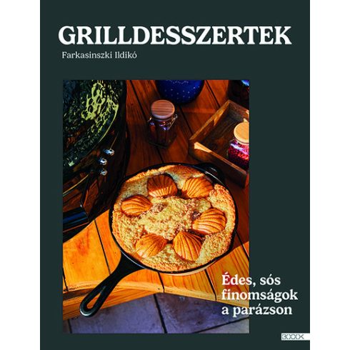 Grilldesszertek - Édes és sós sütemények a parázson - Farkasinszki Ildikó (kötött áras)  