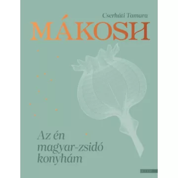   Mákosh - Az én magyar-zsidó konyhám - Cserháti Tamara (kötött áras)