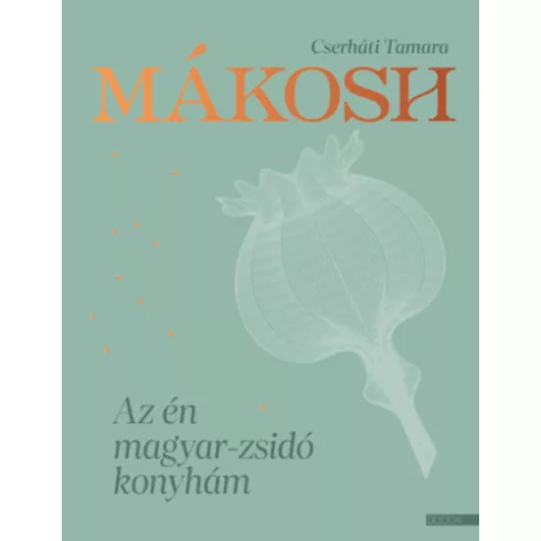 Mákosh - Az én magyar-zsidó konyhám - Cserháti Tamara (kötött áras)