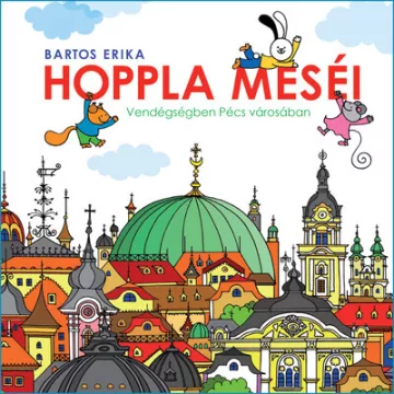  Hoppla meséi - Vendégségben Pécs városában -  Bartos Erika