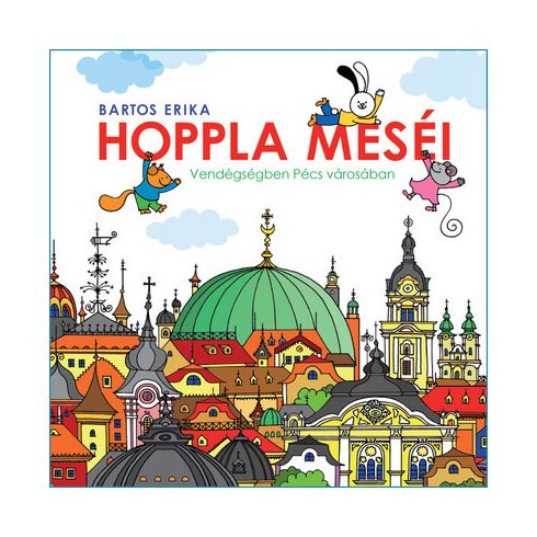 Hoppla meséi - Vendégségben Pécs városában -  Bartos Erika
