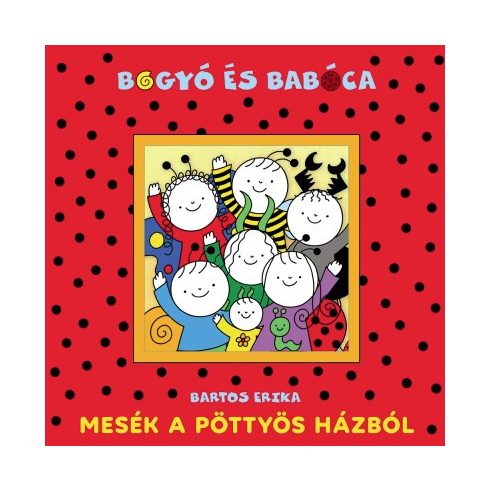 Bartos Erika - Mesék a Pöttyös házból - Bogyó és Babóca