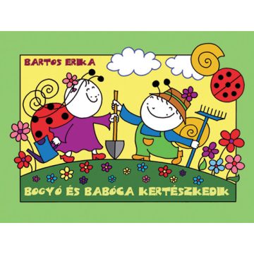 Bartos Erika - Bogyó és Babóca kertészkedik 