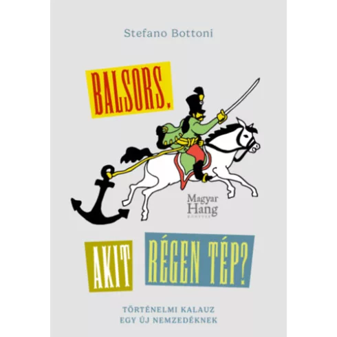 Balsors, akit régen tép? - Történelmi kalauz egy új nemzedéknek - Stefano Bottoni (kötött áras) 