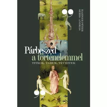   Párbeszéd a történelemmel - Titkok, tabuk, tévhitek - Hahner Péter, Sereg András (kötött áras) 