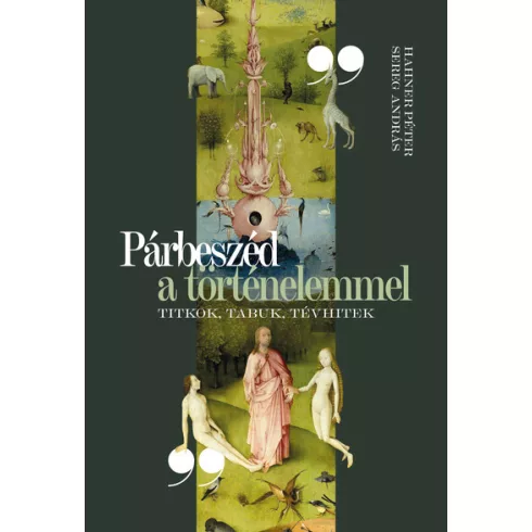 Párbeszéd a történelemmel - Titkok, tabuk, tévhitek - Hahner Péter, Sereg András (kötött áras) 