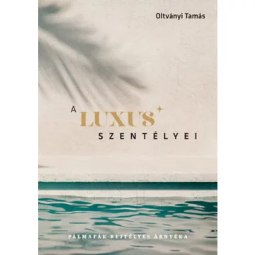 A luxus szentélyei - Oltványi Tamás (kötött áras) 