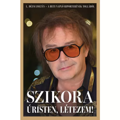 Szikora - Úristen, létezem! L. - Dézsi Zoltán (kötött áras) 