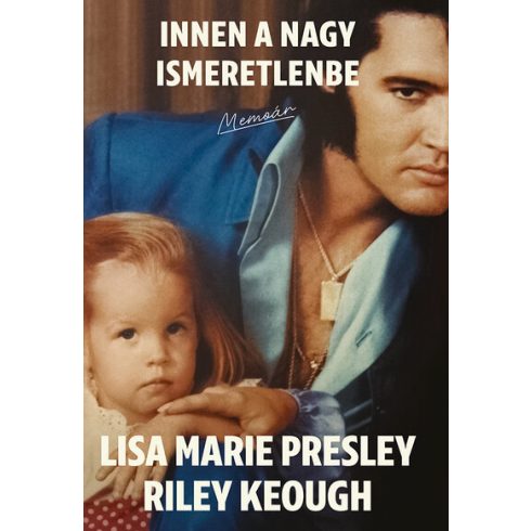 Innen a nagy ismeretlenbe - Lisa Marie Presley, Riley Keough (kötött áras)