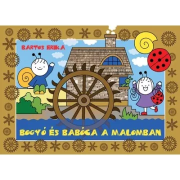 Bogyó és Babóca a malomban - Bartos Erika