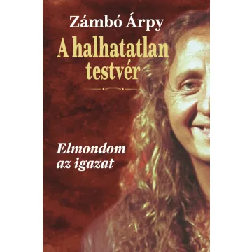   A halhatatlan testvér - Elmondom az igazat -Zámbó Árpy (kötött áras)  