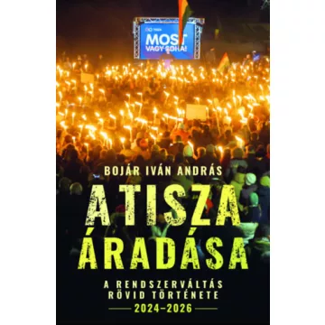   A Tisza áradása - A rendszerváltás rövid története, 2024 - 2026 - Bojár Iván András (kötött áras) 