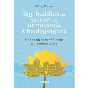   Egy buddhista szerzetes útmutatója a boldogsághoz - Gelong Thubten (kötött áras) 