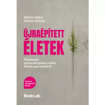   Újraépített életek - Történetek szenvedélybeteg szülők felnőtt gyermekeiről - Szilvia  Békési Tímea (kötött áras) 