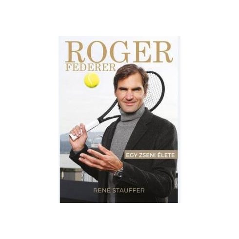 Roger Federer - Egy zseni élete - puha - René Stauffer