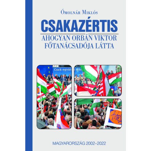 Csakazértis - Ahogyan Orbán Viktor főtanácsadója látta - Ómolnár Miklós