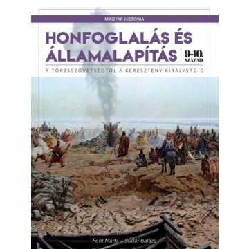   Honfoglalás és államalapítás - A törzsszövetségtől a keresztény királyságig (9-10. század) 