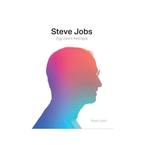 Kevin Lynch - Steve Jobs - Egy zseni életrajza 