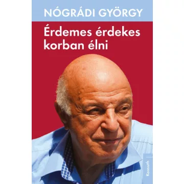 Nógrádi György - Érdemes érdekes korban élni