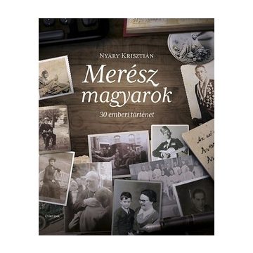 Nyáry Krisztián-Merész magyarok-30 emberi történet