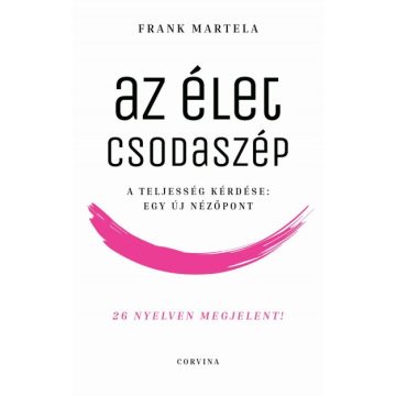   Frank Martela - Az élet csodaszép - A teljesség kérdése: Egy új nézőpont